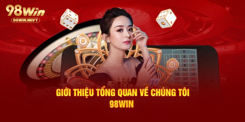 Khái quát về lịch sử hình thành làm nên thương hiệu 98Win
